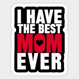 I Have The Best Mom Ever Sticker